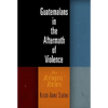 Guatemalans in the Aftermath of Violence: The Refugees' Return - Hardcover