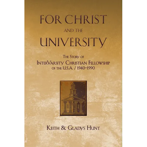 For Christ and the University: The Story of InterVarsity Christian Fellowship of the USA - 1940-1990 - Paperback