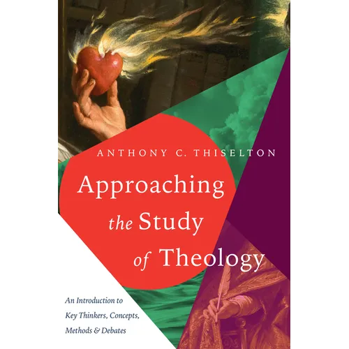 Approaching the Study of Theology: An Introduction to Key Thinkers, Concepts, Methods & Debates - Paperback