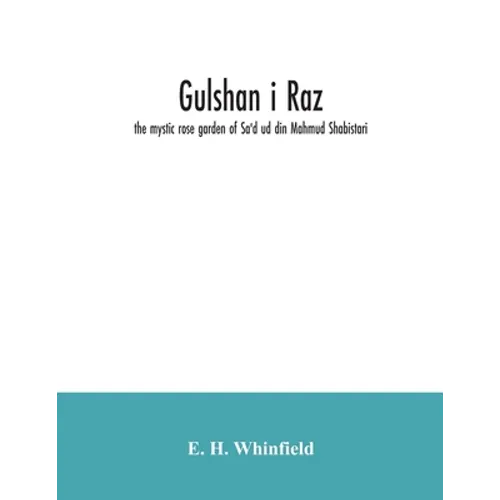 Gulshan i raz: the mystic rose garden of Sa'd ud din Mahmud Shabistari. The Persian text, with an English translation and notes, chie - Paperback