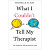 What I Couldn't Tell My Therapist: The Truths We Told to Heal Our Lives - Paperback