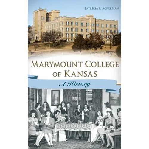 Marymount College of Kansas: A History - Hardcover