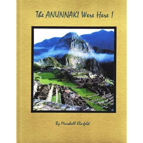 The Anunnaki Were Here!: A quantum leap in archeology! - Paperback