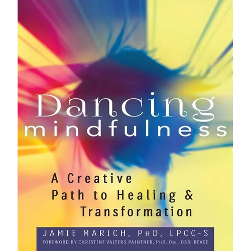 Dancing Mindfulness: A Creative Path to Healing and Transformation - Paperback