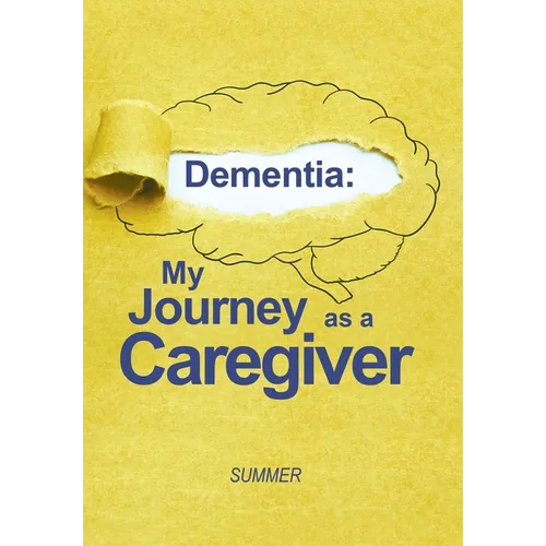 Dementia: My Journey as a Caregiver - Hardcover
