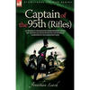 Captain of the 95th (Rifles) an Officer of Wellington's Sharpshooters During the Peninsular, South of France and Waterloo Campaigns of the Napoleonic - Paperback