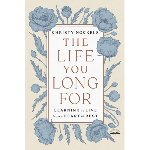 The Life You Long for: Learning to Live from a Heart of Rest - Paperback