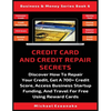 Credit Card And Credit Repair Secrets: Discover How To Repair Your Credit, Get A 700+ Credit Score, Access Business Startup Funding, And Travel For Fr - Paperback