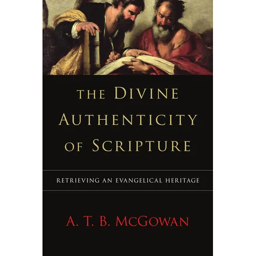 The Divine Authenticity of Scripture: Retrieving an Evangelical Heritage - Paperback