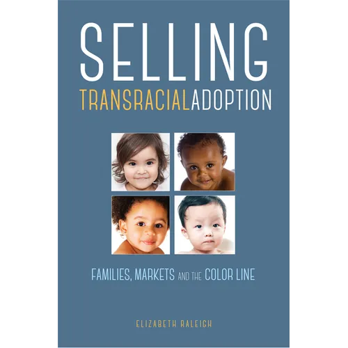 Selling Transracial Adoption: Families, Markets, and the Color Line - Paperback