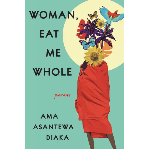 Woman, Eat Me Whole: Poems - Hardcover