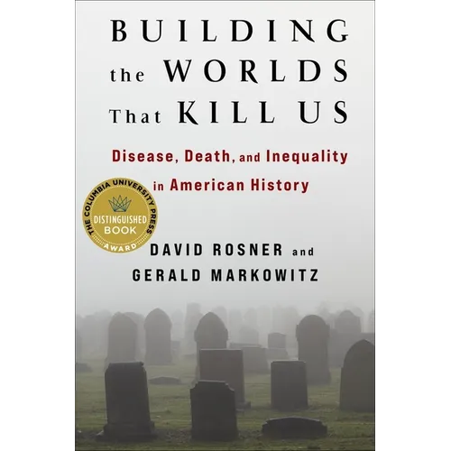 Building the Worlds That Kill Us: Disease, Death, and Inequality in American History - Paperback