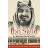 Ibn Saud: The Desert Warrior Who Created the Kingdom of Saudi Arabia - Paperback