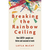 Breaking the Rainbow Ceiling: How LGBTQ+ People Can Thrive and Succeed at Work - Paperback