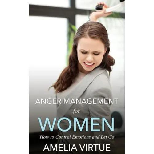 Anger Management for Women: How to Control Emotions and Let Go - Paperback