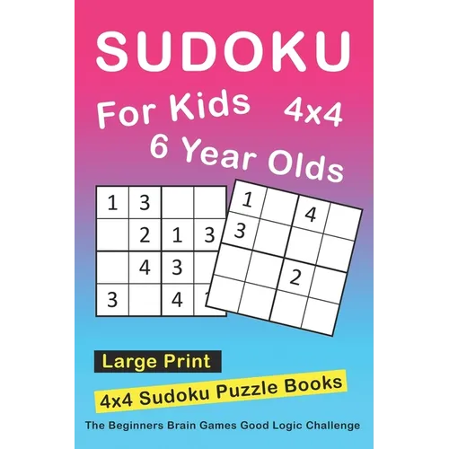 Sudoku For 6 Year Olds: 4x4 Sudoku Puzzles Book For Kids, Boys, Girls, Elementary School Good Logic Challenge - Paperback