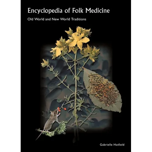Encyclopedia of Folk Medicine: Old World and New World Traditions - Hardcover
