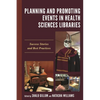 Planning and Promoting Events in Health Sciences Libraries: Success Stories and Best Practices - Paperback