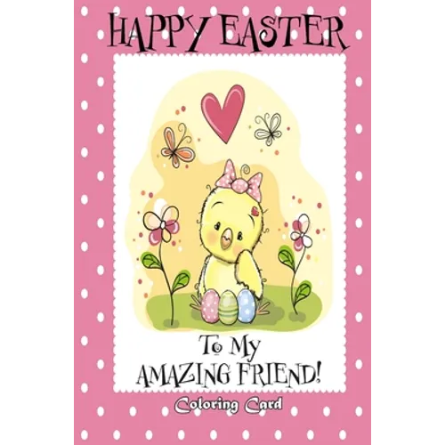 Happy Easter To My Amazing Friend! (Coloring Card): (Personalized Card) Easter Messages, Greetings, & Poems for Children - Paperback