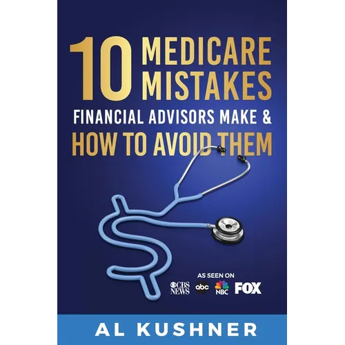 10 Medicare Mistakes Financial Advisors Make and How to Avoid Them - Paperback