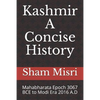 Kashmir - A Concise History: Mahabharata Epoch 3067 BCE to Modi Era 2016 A.D - Paperback
