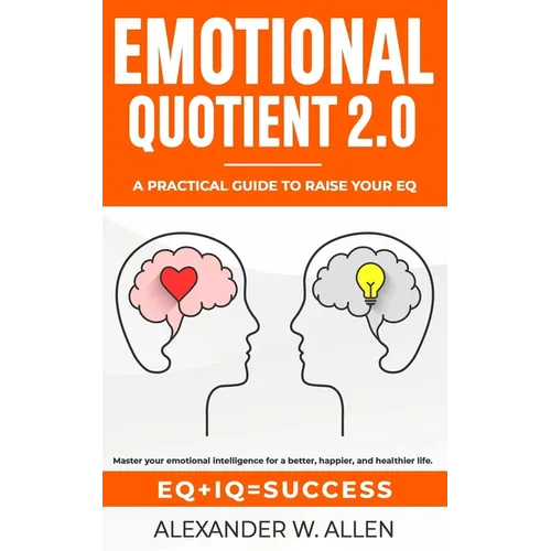 Emotional Quotient 2.0: Master your emotional intelligence for a better, happier, and healthier life. A practical guide to raise your EQ (IQ+EQ=succes - Paperback