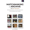Matchmaking in the Archive: 19 Conversations with the Dead and 3 Encounters with Ghosts - Paperback