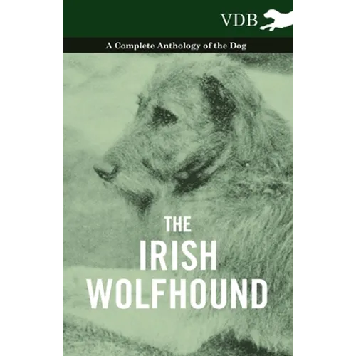 The Irish Wolfhound - A Complete Anthology of the Dog - Hardcover