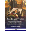 The Broken Home: Or Lessons in Sorrow - A Parent's Experience Bereaving a Deceased Child - Paperback