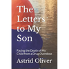 The Letters to My Son: Facing the Death of My Child from a Drug Overdose - Paperback