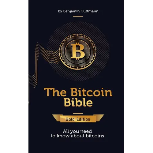 The Bitcoin Bible Gold Edition: All you need to know about bitcoins and more - Paperback