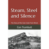 Steam, Steel and Silence: The Story of the Cole Creek Train Wreck - Paperback