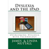 Dyslexia and the iPad: Overcoming Dyslexia with Technology - Paperback