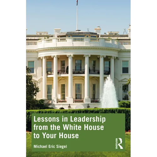 Lessons in Leadership from the White House to Your House - Paperback