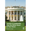 Lessons in Leadership from the White House to Your House - Paperback