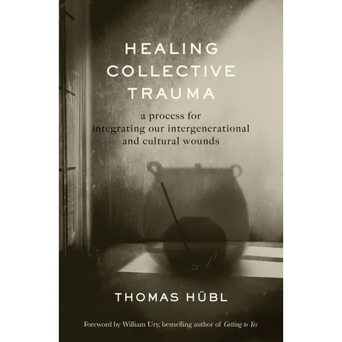 Healing Collective Trauma: A Process for Integrating Our Intergenerational and Cultural Wounds - Hardcover