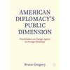 American Diplomacy's Public Dimension: Practitioners as Change Agents in Foreign Relations - Paperback