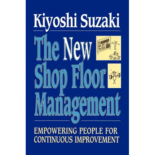 New Shop Floor Management: Empowering People for Continuous Improvement - Paperback