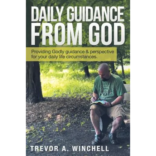 Daily Guidance from God: Providing Godly Guidance & Perspective for Your Daily Life Circumstances. - Paperback