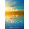 A Time for Wisdom: Knowledge, Detachment, Tranquility, Transcendence - Hardcover