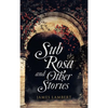 Sub Rosa and Other Stories - Hardcover