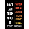 Don't Even Think about It: Why Our Brains Are Wired to Ignore Climate Change - Paperback