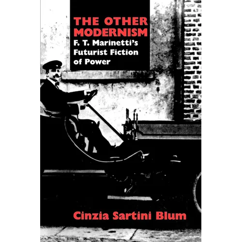 The Other Modernism: F. T. Marinetti's Futurist Fiction of Power - Paperback