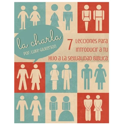 La Charla: 7 Lecciones Para Introducir a Tu Hijo a La Sexualidad Biblica - Paperback