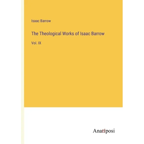 The Theological Works of Isaac Barrow: Vol. IX - Paperback