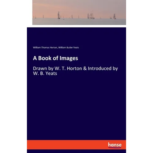 A Book of Images: Drawn by W. T. Horton & Introduced by W. B. Yeats - Paperback