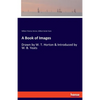 A Book of Images: Drawn by W. T. Horton & Introduced by W. B. Yeats - Paperback