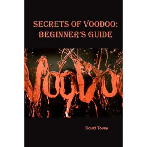 Voodoo. Secrets of Voodoo: Beginner's Guide - Paperback