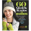 60 Quick Knits for Beginners: Easy Projects for New Knitters in 220 Superwash(r) from Cascade Yarns(r) - Paperback