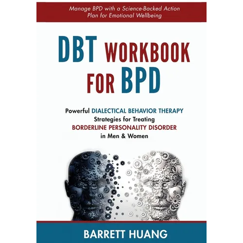 DBT Workbook For BPD: Powerful Dialectical Behavior Therapy Strategies for Treating Borderline Personality Disorder in Men & Women Manage BPD with a S - Paperback